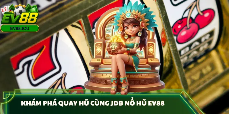 jdb-no-hu-ev88-gioi-thieu