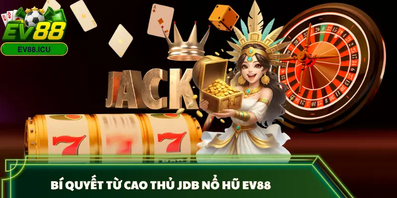 jdb-no-hu-ev88-kinh-nghiem