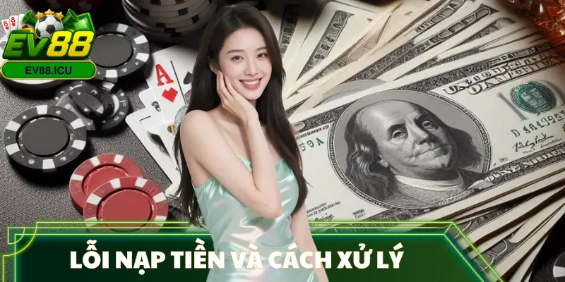 nap-tien-ev88-loi-va-cach-xu-ly