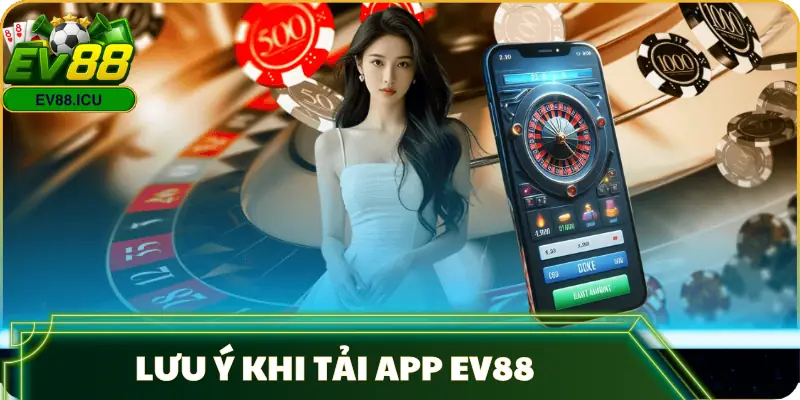 tai-app-ev88-luu-y