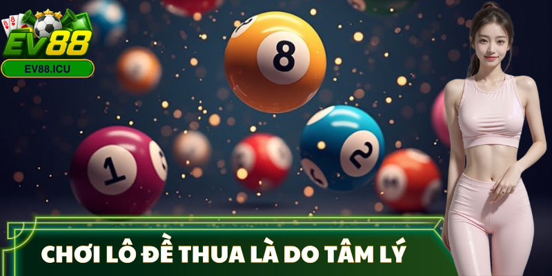 tai-sao-choi-lo-de-luon-thua-tam-ly