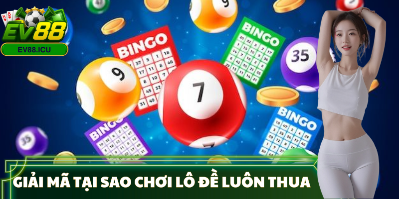tai-sao-choi-lo-de-luon-thua-tra-loi-cau-hoi